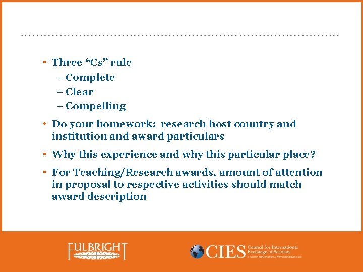  • Three “Cs” rule – Complete – Clear – Compelling • Do your