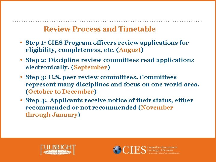 Review Process and Timetable • Step 1: CIES Program officers review applications for eligibility,