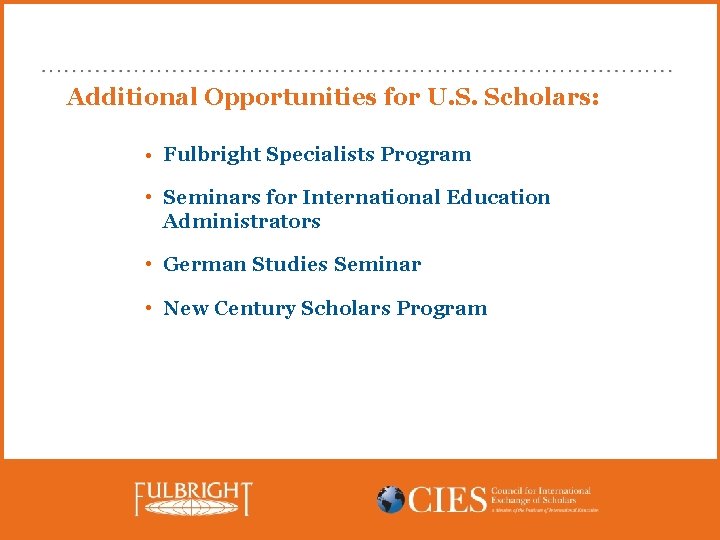 Additional Opportunities for U. S. Scholars: • Fulbright Specialists Program • Seminars for International