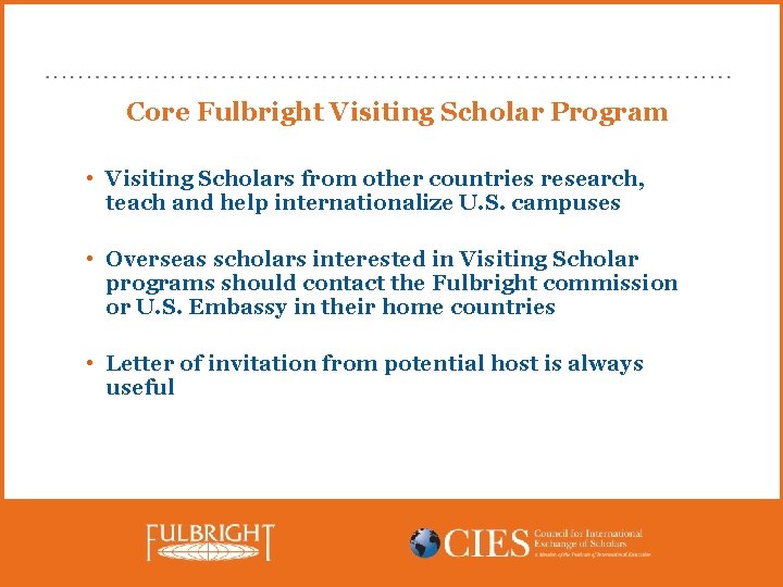 Core Fulbright Visiting Scholar Program • Visiting Scholars from other countries research, teach and