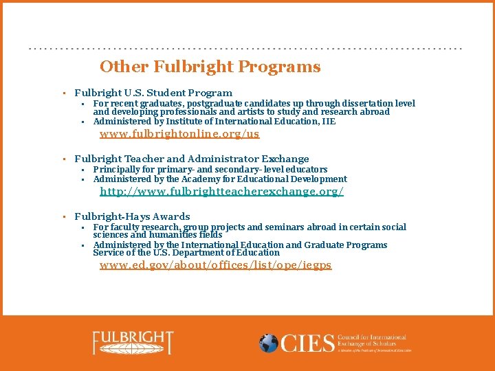 Other Fulbright Programs • Fulbright U. S. Student Program • • For recent graduates,