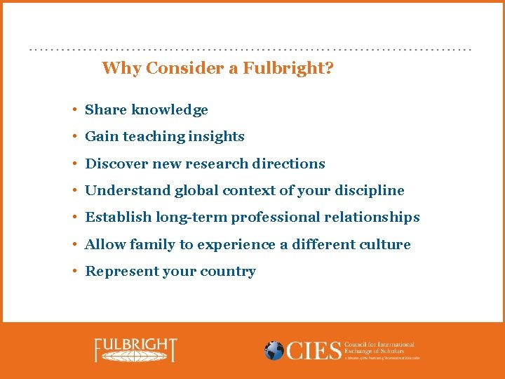Why Consider a Fulbright? • Share knowledge • Gain teaching insights • Discover new