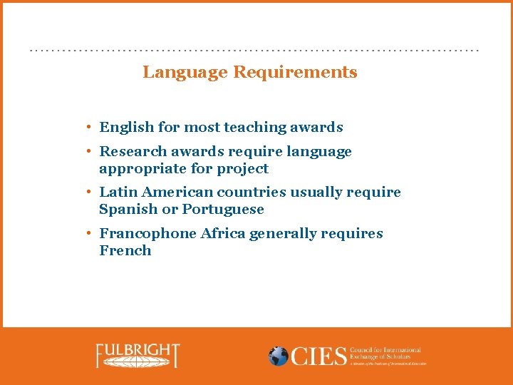 Language Requirements • English for most teaching awards • Research awards require language appropriate