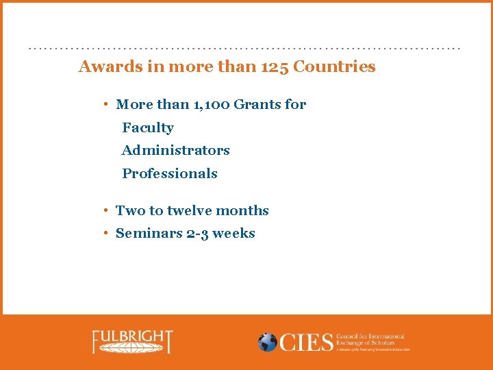 Awards in more than 125 Countries • More than 1, 100 Grants for Faculty