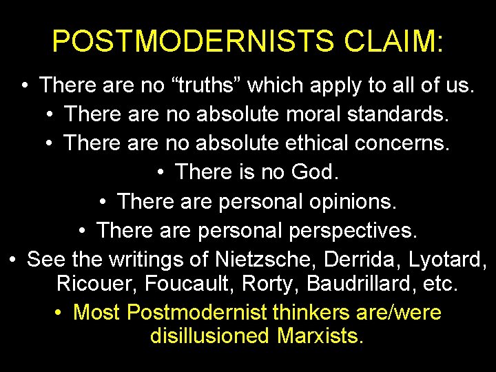 POSTMODERNISTS CLAIM: • There are no “truths” which apply to all of us. •