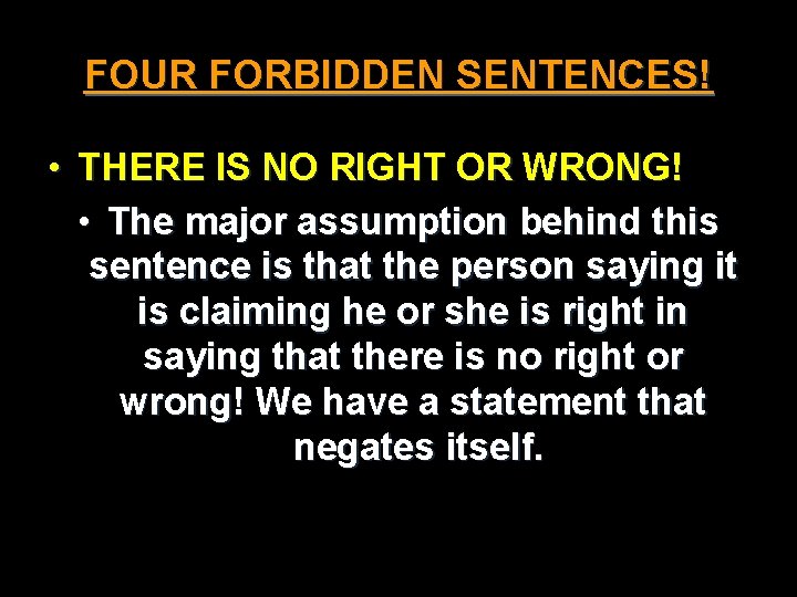 FOUR FORBIDDEN SENTENCES! • THERE IS NO RIGHT OR WRONG! • The major assumption