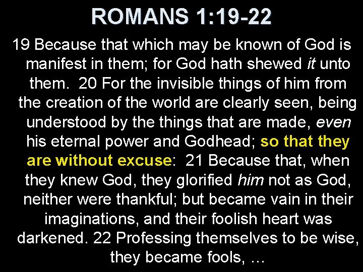 ROMANS 1: 19 -22 19 Because that which may be known of God is