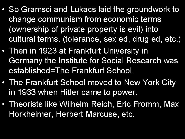  • So Gramsci and Lukacs laid the groundwork to change communism from economic