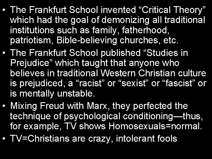  • The Frankfurt School invented “Critical Theory” which had the goal of demonizing