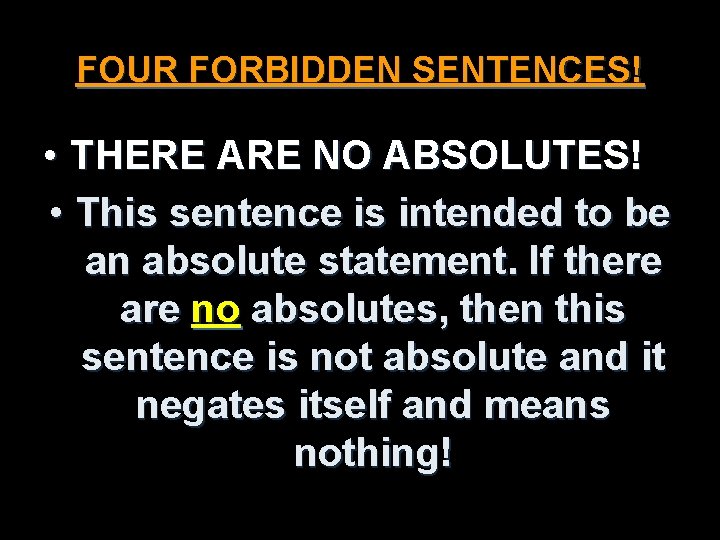 FOUR FORBIDDEN SENTENCES! • THERE ARE NO ABSOLUTES! • This sentence is intended to