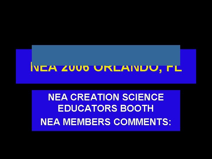 NEA 2006 ORLANDO, FL NEA CREATION SCIENCE EDUCATORS BOOTH NEA MEMBERS COMMENTS: 