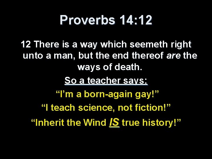 Proverbs 14: 12 12 There is a way which seemeth right unto a man,