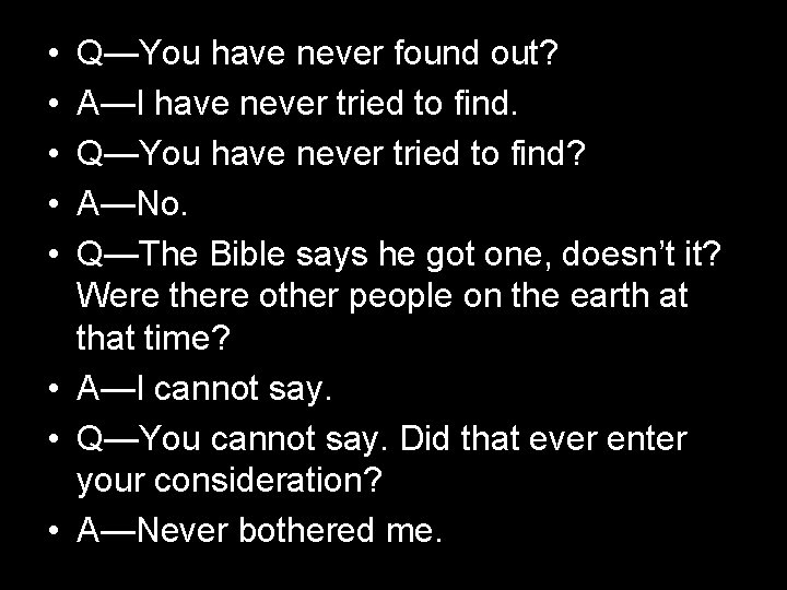  • • • Q—You have never found out? A—I have never tried to