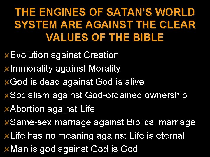 THE ENGINES OF SATAN’S WORLD SYSTEM ARE AGAINST THE CLEAR VALUES OF THE BIBLE