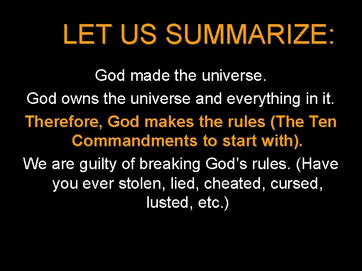 LET US SUMMARIZE: God made the universe. God owns the universe and everything in