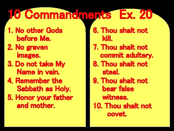 10 Commandments Ex. 20 1. No other Gods before Me. 2. No graven images.