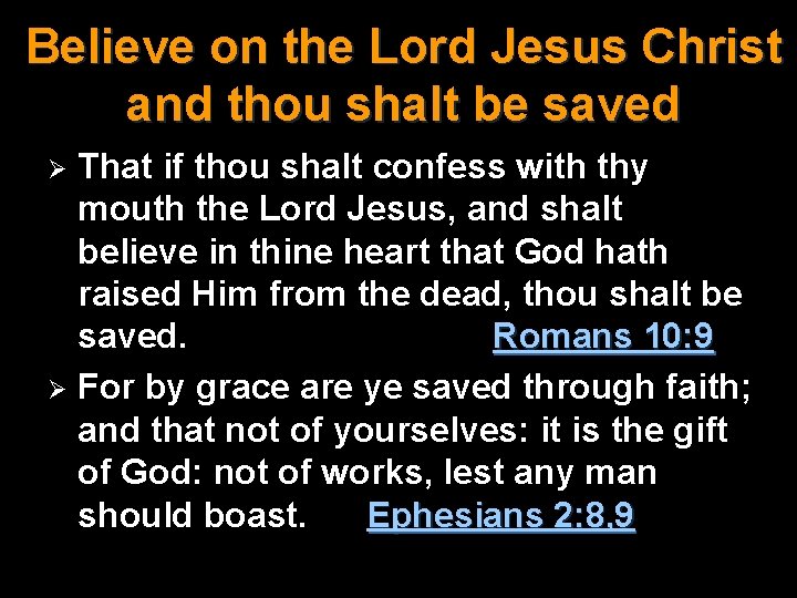 Believe on the Lord Jesus Christ and thou shalt be saved That if thou