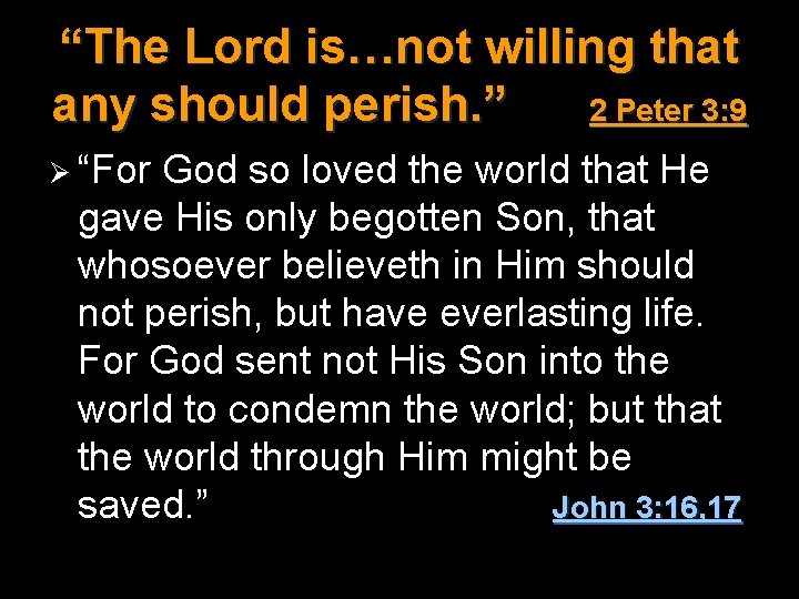 “The Lord is…not willing that any should perish. ” 2 Peter 3: 9 Ø