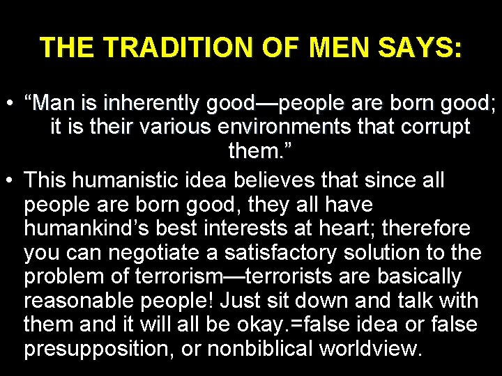 THE TRADITION OF MEN SAYS: • “Man is inherently good—people are born good; it