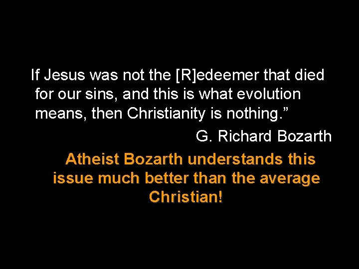 If Jesus was not the [R]edeemer that died for our sins, and this is