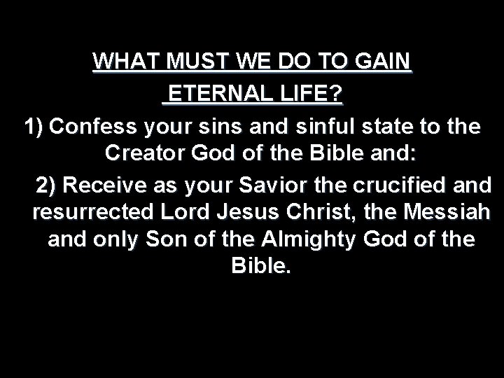 WHAT MUST WE DO TO GAIN ETERNAL LIFE? 1) Confess your sins and sinful
