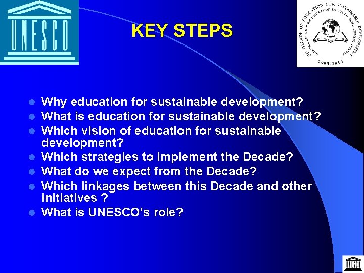 KEY STEPS l l l l Why education for sustainable development? What is education