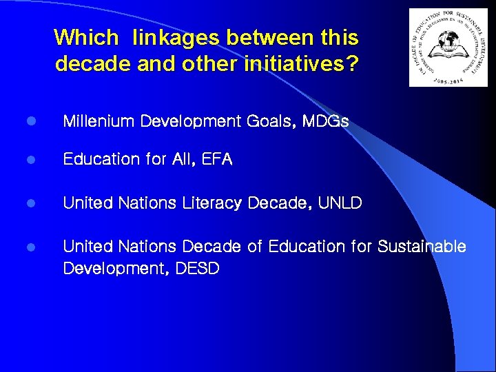 Which linkages between this decade and other initiatives? l Millenium Development Goals, MDGs l