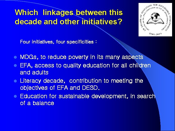 Which linkages between this decade and other initiatives? Four initiatives, four specificities : MDGs,