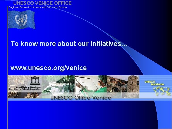 UNESCO VENICE OFFICE Regional Bureau for Science and Culture in Europe To know more