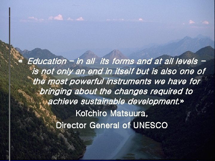  « Education – in all its forms and at all levels - is