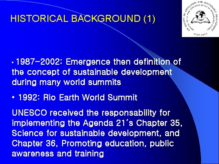 HISTORICAL BACKGROUND (1) • 1987 -2002: Emergence then definition of the concept of sustainable