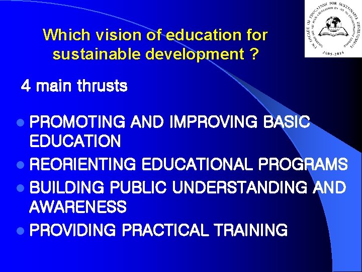 Which vision of education for sustainable development ? 4 main thrusts l PROMOTING AND