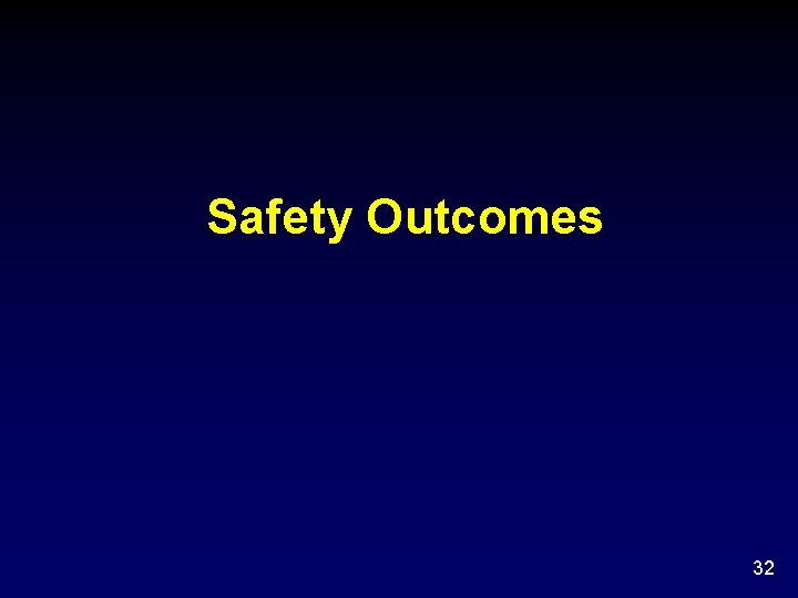 Safety Outcomes 32 