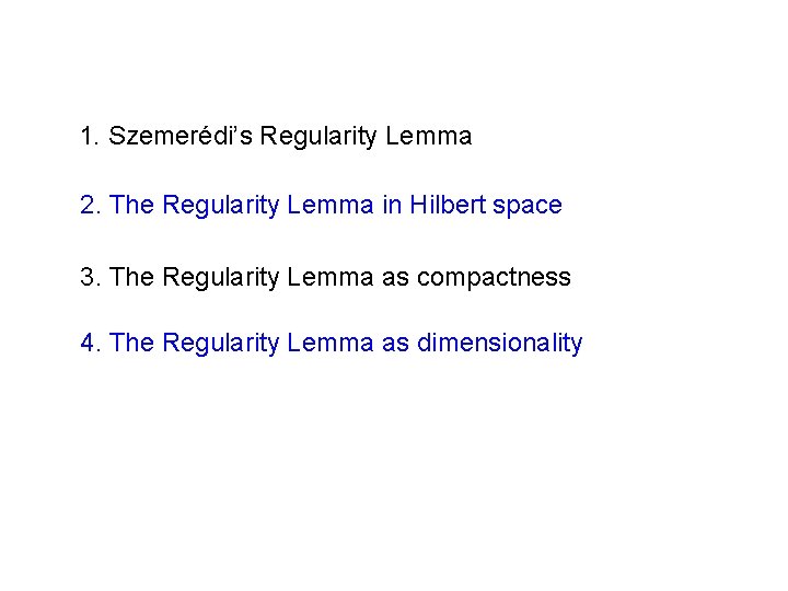 1. Szemerédi’s Regularity Lemma 2. The Regularity Lemma in Hilbert space 3. The Regularity