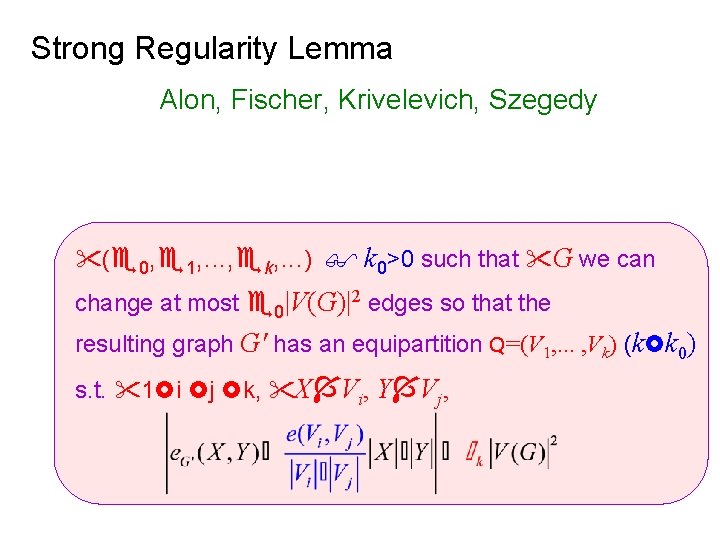 Strong Regularity Lemma Alon, Fischer, Krivelevich, Szegedy ( 0, 1, . . . ,