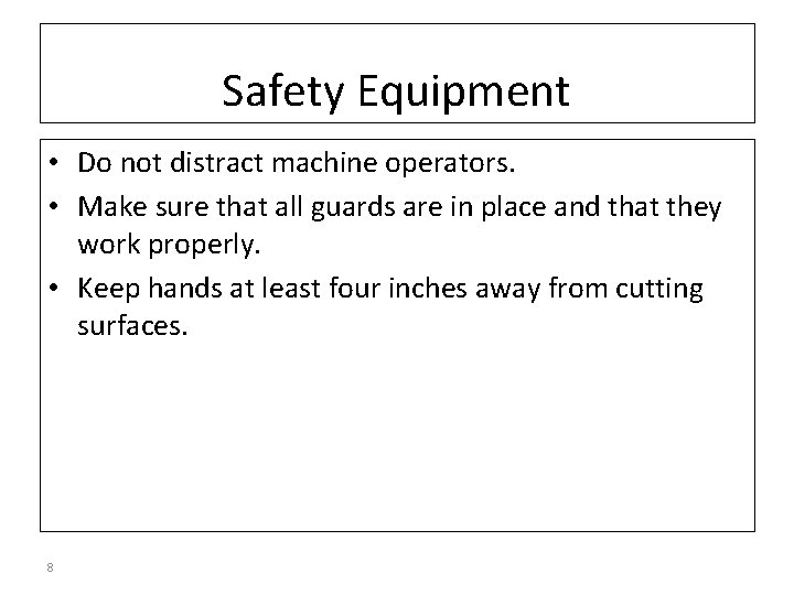 Safety Equipment • Do not distract machine operators. • Make sure that all guards