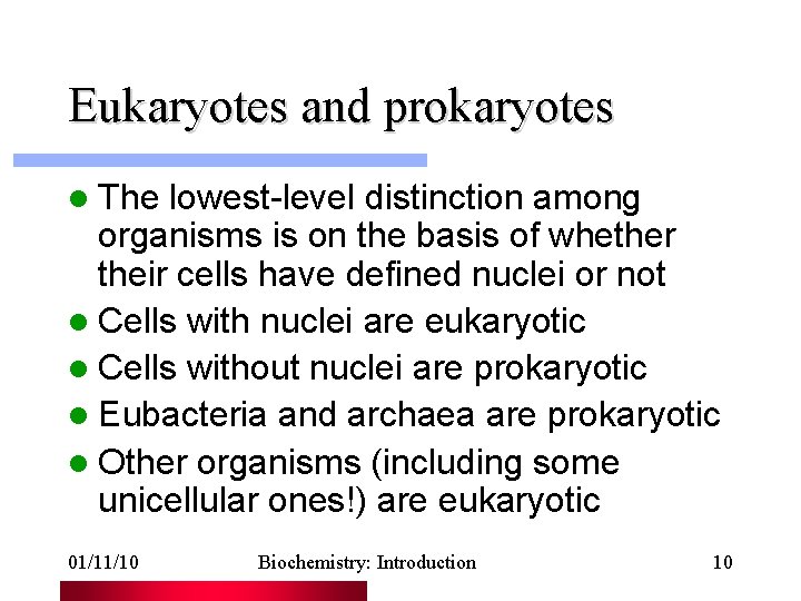 Eukaryotes and prokaryotes l The lowest-level distinction among organisms is on the basis of