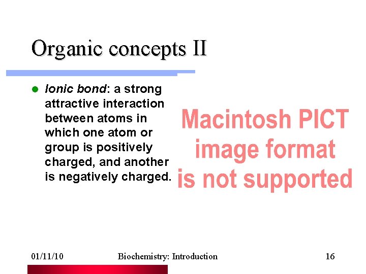 Organic concepts II l Ionic bond: a strong attractive interaction between atoms in which