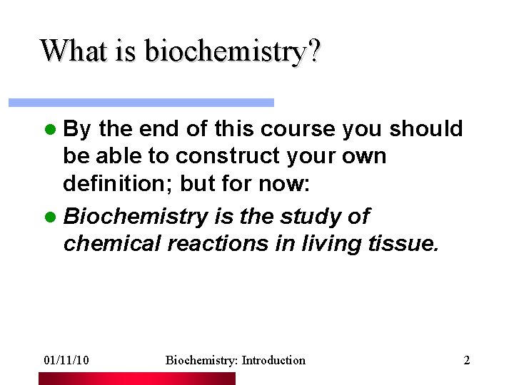 What is biochemistry? l By the end of this course you should be able