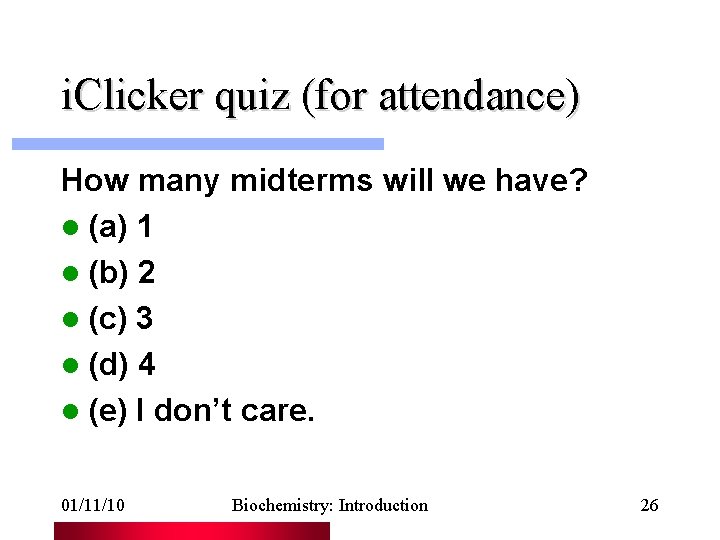 i. Clicker quiz (for attendance) How many midterms will we have? l (a) 1