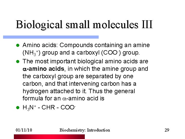 Biological small molecules III Amino acids: Compounds containing an amine (NH 3+) group and