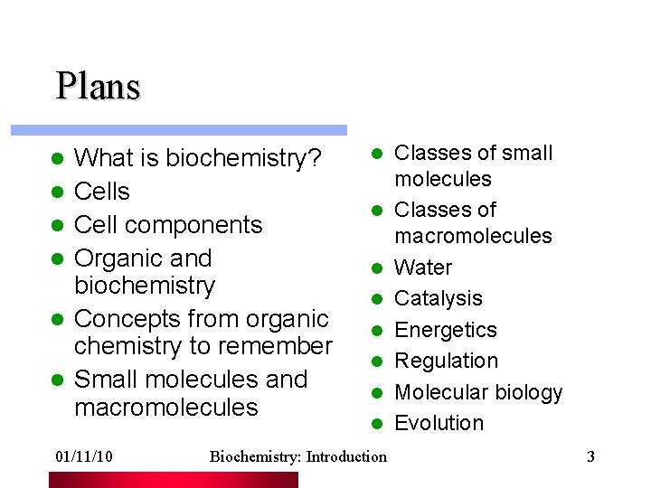 Plans l l l What is biochemistry? Cells Cell components Organic and biochemistry Concepts