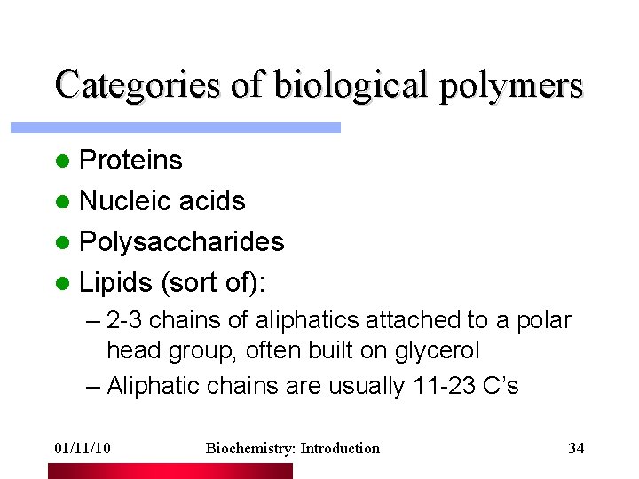 Categories of biological polymers l Proteins l Nucleic acids l Polysaccharides l Lipids (sort