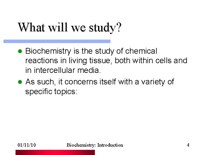 What will we study? Biochemistry is the study of chemical reactions in living tissue,