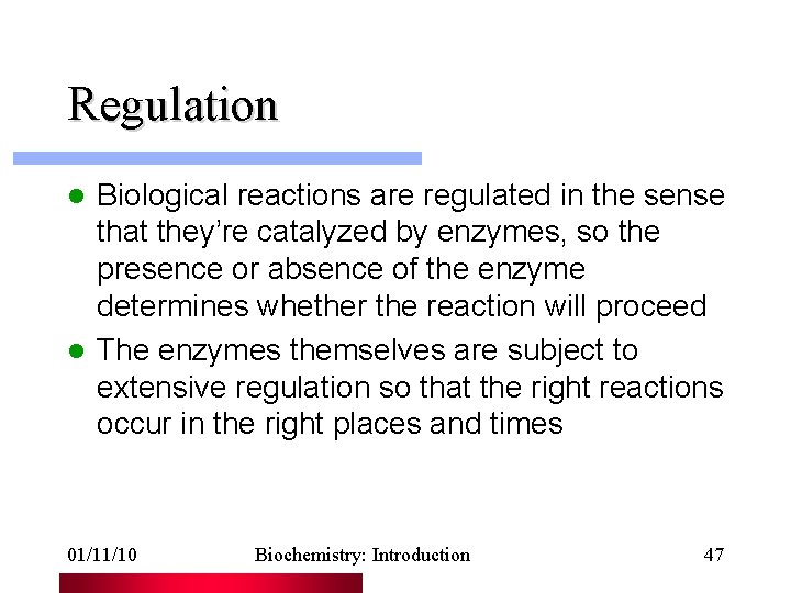Regulation Biological reactions are regulated in the sense that they’re catalyzed by enzymes, so