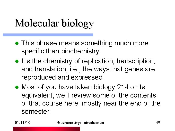 Molecular biology This phrase means something much more specific than biochemistry: l It’s the