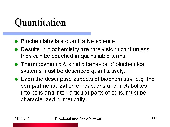 Quantitation Biochemistry is a quantitative science. l Results in biochemistry are rarely significant unless