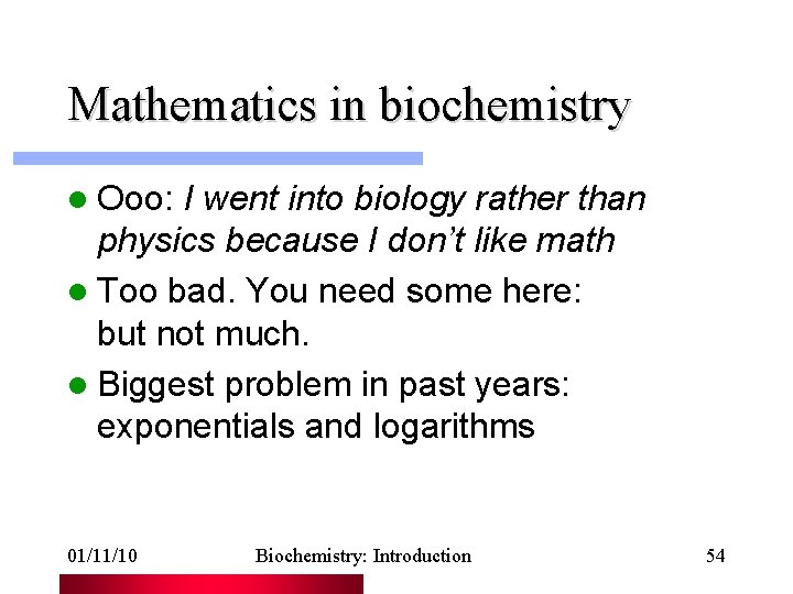 Mathematics in biochemistry l Ooo: I went into biology rather than physics because I