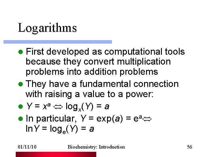 Logarithms l First developed as computational tools because they convert multiplication problems into addition