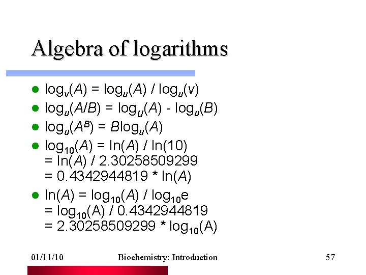 Algebra of logarithms l l logv(A) = logu(A) / logu(v) logu(A/B) = logu(A) -